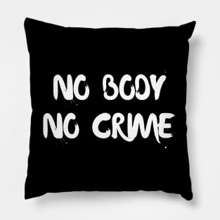 No body no crime Pillow