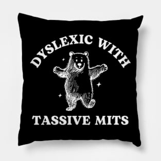 Dyslexic With Tassive Mits Cartoon Bear Pillow