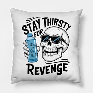 Stay thirsty for revenge Pillow