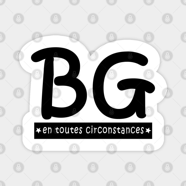 BG en toutes circonstances Magnet by ChezALi