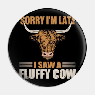 Sorry I am late, i saw a cow Pin