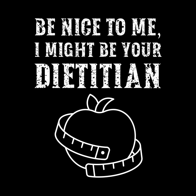 Be nice to me, I might be your Dietitian by  WebWearables