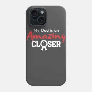 My Dad is an Amazing Closer Phone Case