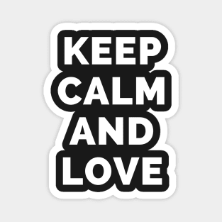 Keep Calm And Love - Black And White Simple Font - Funny Meme Sarcastic Satire - Self Inspirational Quotes - Inspirational Quotes About Life and Struggles Magnet