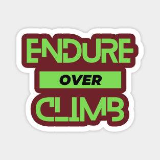 Endure over climb. A beautiful slogan for the climbers, mountaineers, rock climbers, ice climbers, alpinists, hikers, sport climbers. Magnet