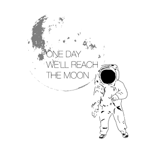 ONE DAY WE'LL REACH THE MOON T-Shirt