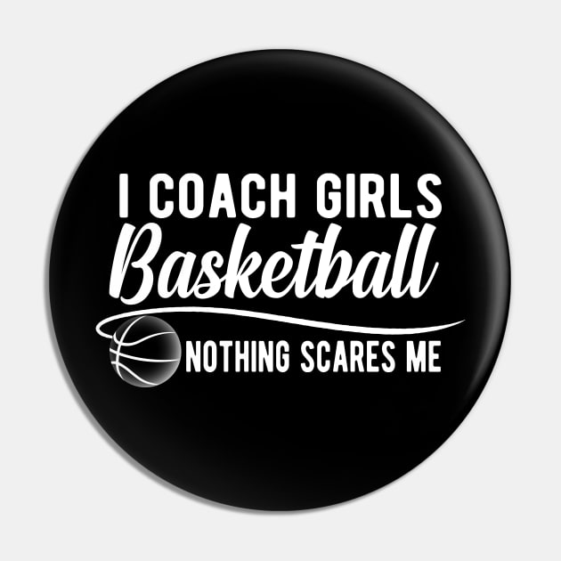 Basketball Coach - I coach girls basketball nothing scares me Pin by KC Happy Shop