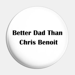 Better Dad Than Chris Benoit Pin