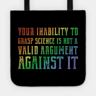 Plain speaking: Your inability to grasp science is not a valid argument against it (rainbow text) Tote