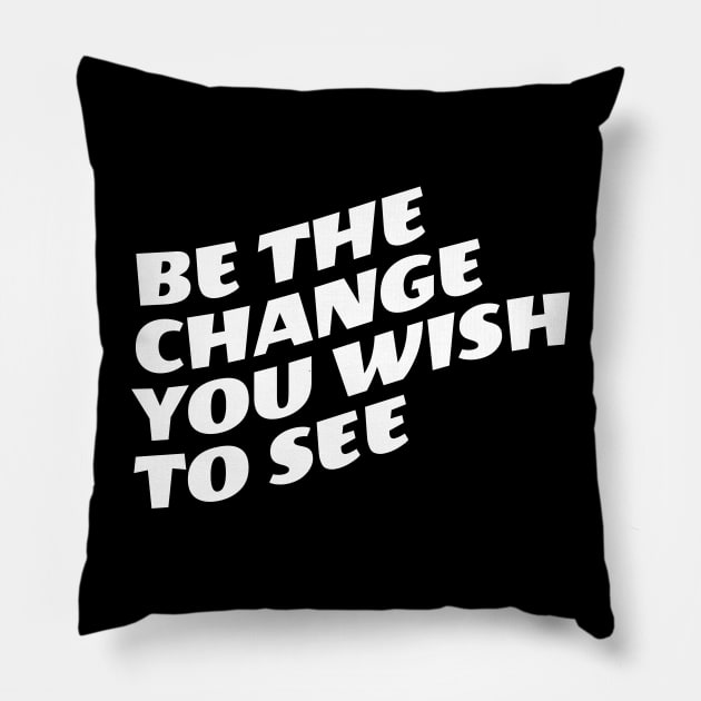 Be The Change You Wish To See Pillow by Texevod