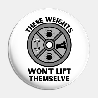 These Weights Won't Lift Themselves gym motivation Quote Pin