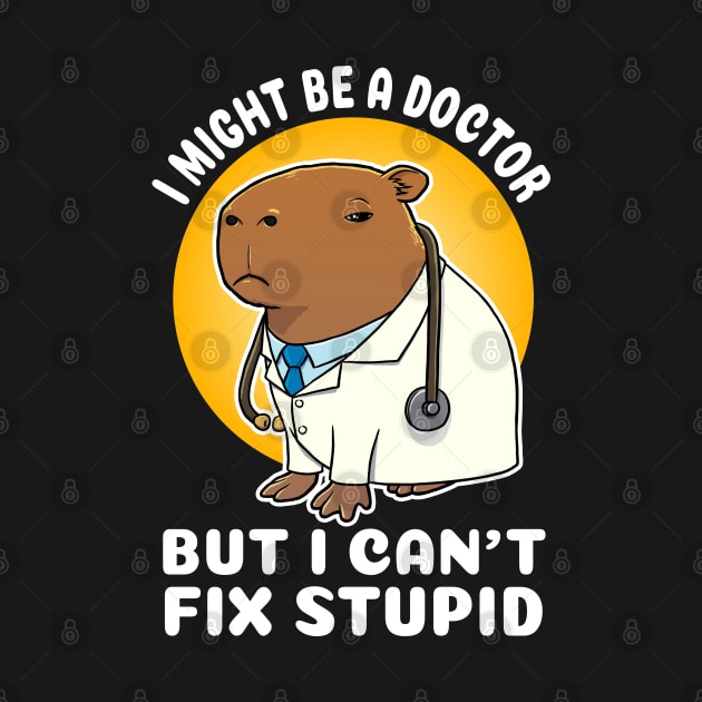 I might be a doctor but I can't fix stupid Capybara Costume by capydays