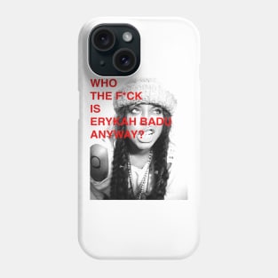 WHO THE F IS ERYKAH BADU ANYWAY ? Phone Case