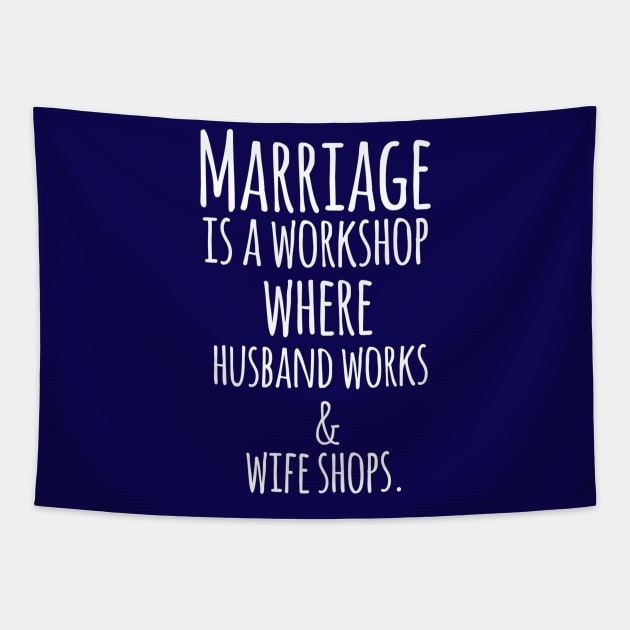 Marriage is a Workshop Where Husband Works & Wife Shops Funny Quote Artwork Tapestry by Artistic muss