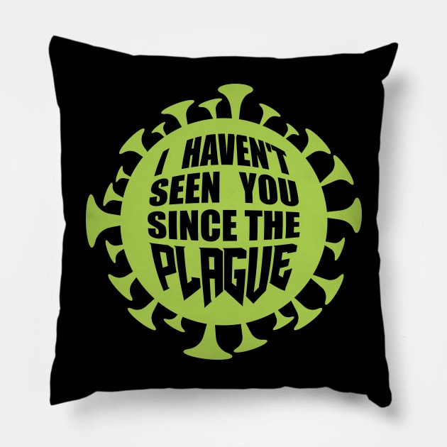 I haven't seen you since the plague Pillow by Baggss