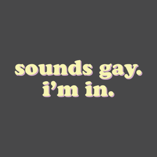 Sounds gay. I'm in. T-Shirt