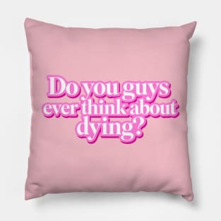 Do you guys ever think about dying? Pillow