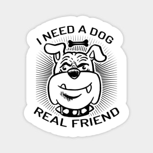 I need a good real friend Magnet