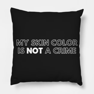 My Skin Color Is Not A Crime Pillow