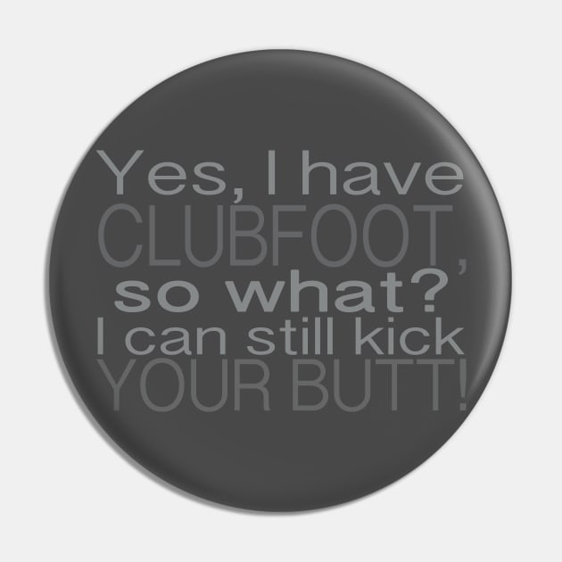 Clubfoot Kick Butt Pin by CauseForTees