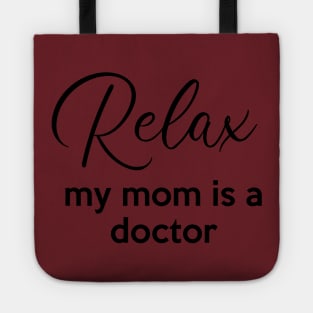 Relax my mom is a Doctor Tote