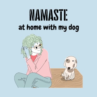 namaste at home with my dog T-Shirt