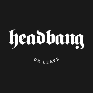 Headbang Or Leave, Rock/Metal T-Shirt