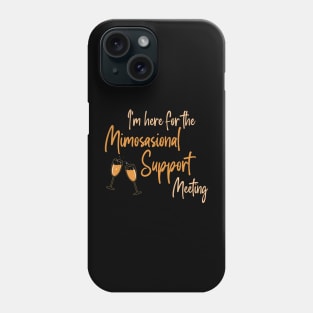 I'm here for the Mimosional Support Meeting Phone Case