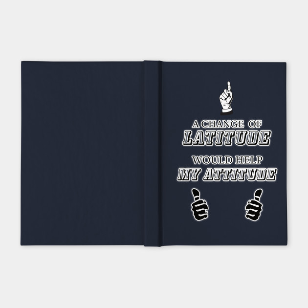 A Change Of Latitude Travel Notebook Teepublic