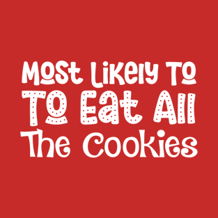 Most Likely To Eat All The Cookies Funny Christmas Present T-Shirt