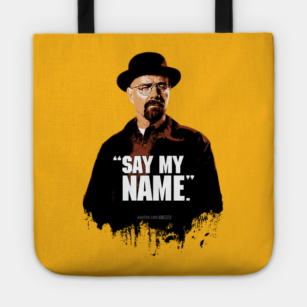 Walter White Heisenberg Say My Name Breaking Bad