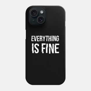 Everything Is Fine Phone Case