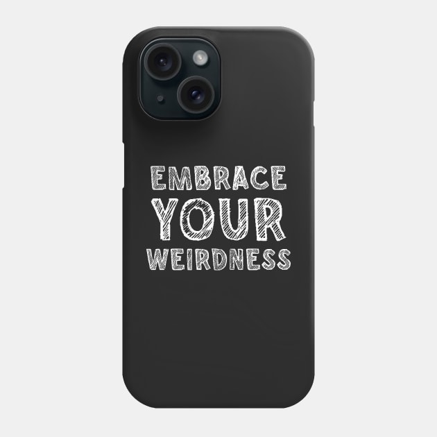 Embrace your weirdness Phone Case by SamridhiVerma18