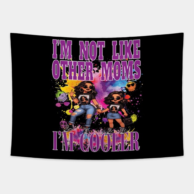 I'm Not Like Other Moms I'm Cooler Fun Daughter Girl Party Nite Out Tapestry by Envision Styles