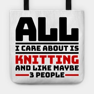 All I care about is knitting and like maybe 3 people Tote