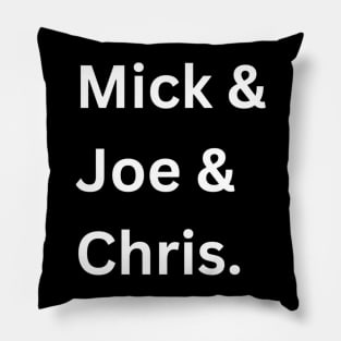 Mick & Joe & Chris Pillow