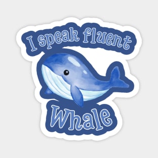 I Speak Fluent Whale Magnet