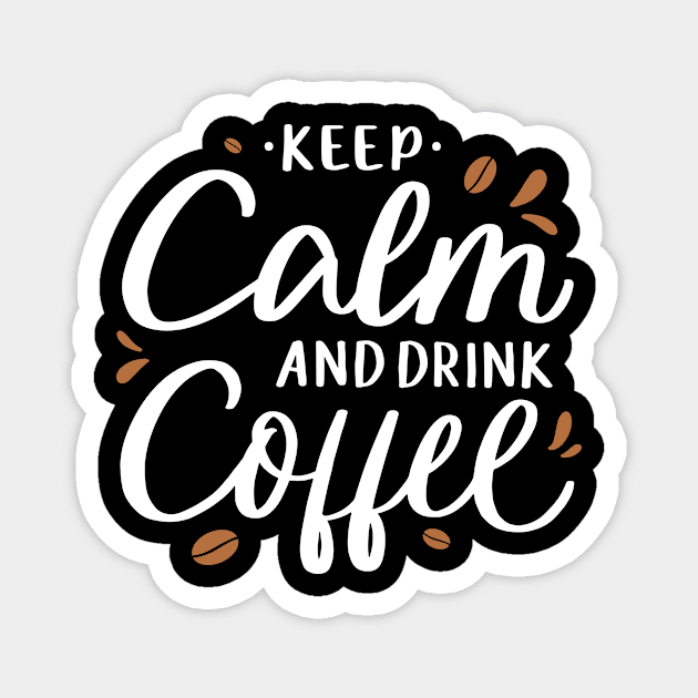 Keep Calm and Drink Coffee - Coffee Tshirt Magnet by Scipio