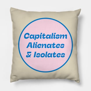 Capitalism Alienates & Isolates Pillow