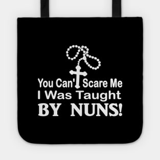 You cant scare me I was taught by Nuns funny Tote