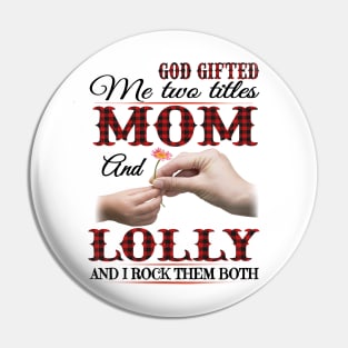 Vintage God Gifted Me Two Titles Mom And Lolly Lolly Hands Flower Happy Mothers Day Pin