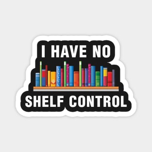 I Have No Shelf Control Magnet
