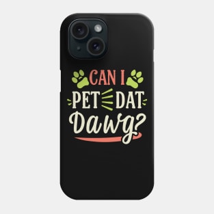 Can I Pet Dat Dawg? Funny Phone Case