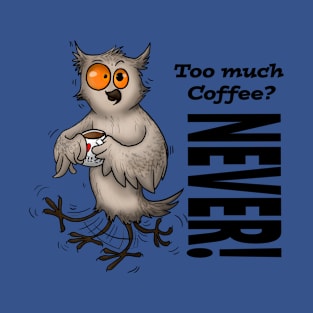 Too much coffee? T-Shirt