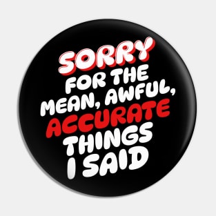 Sorry for the mean awful accurate things I said Pin