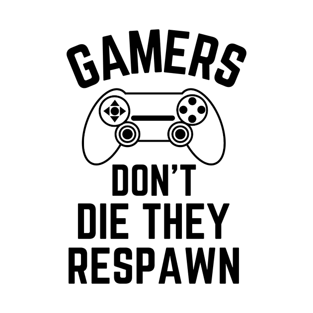 Gamers Don't Die They Respawn by Waqasmehar