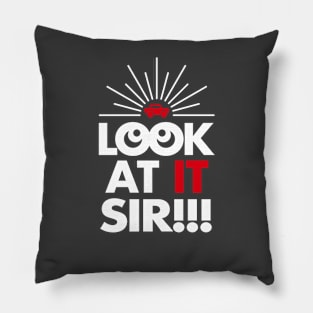 Look At It Sir!!! (Reverse) Pillow