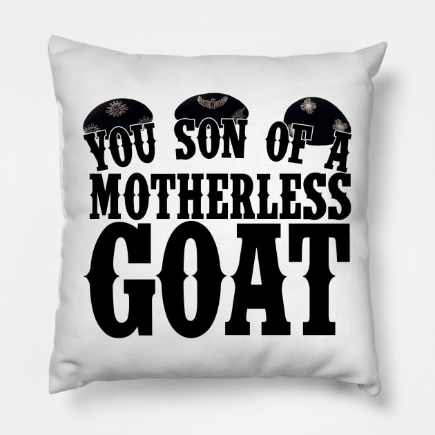 You Son of a Motherless Goat Quote Pillow by Meta Cortex