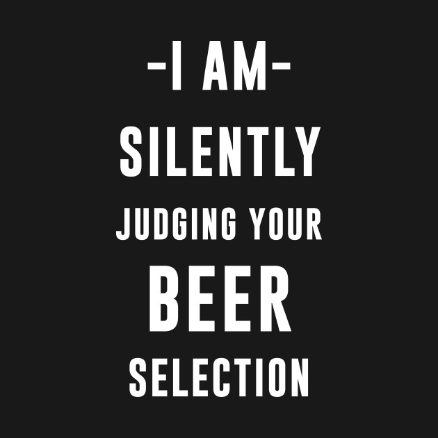 Disover I am silently judging your beer selection - Beer Drinking Team - T-Shirt