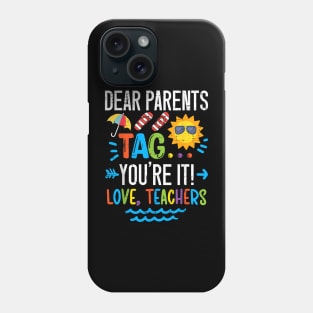 Dear Parents Tag You're It Love Teacher Last Day Of School Phone Case